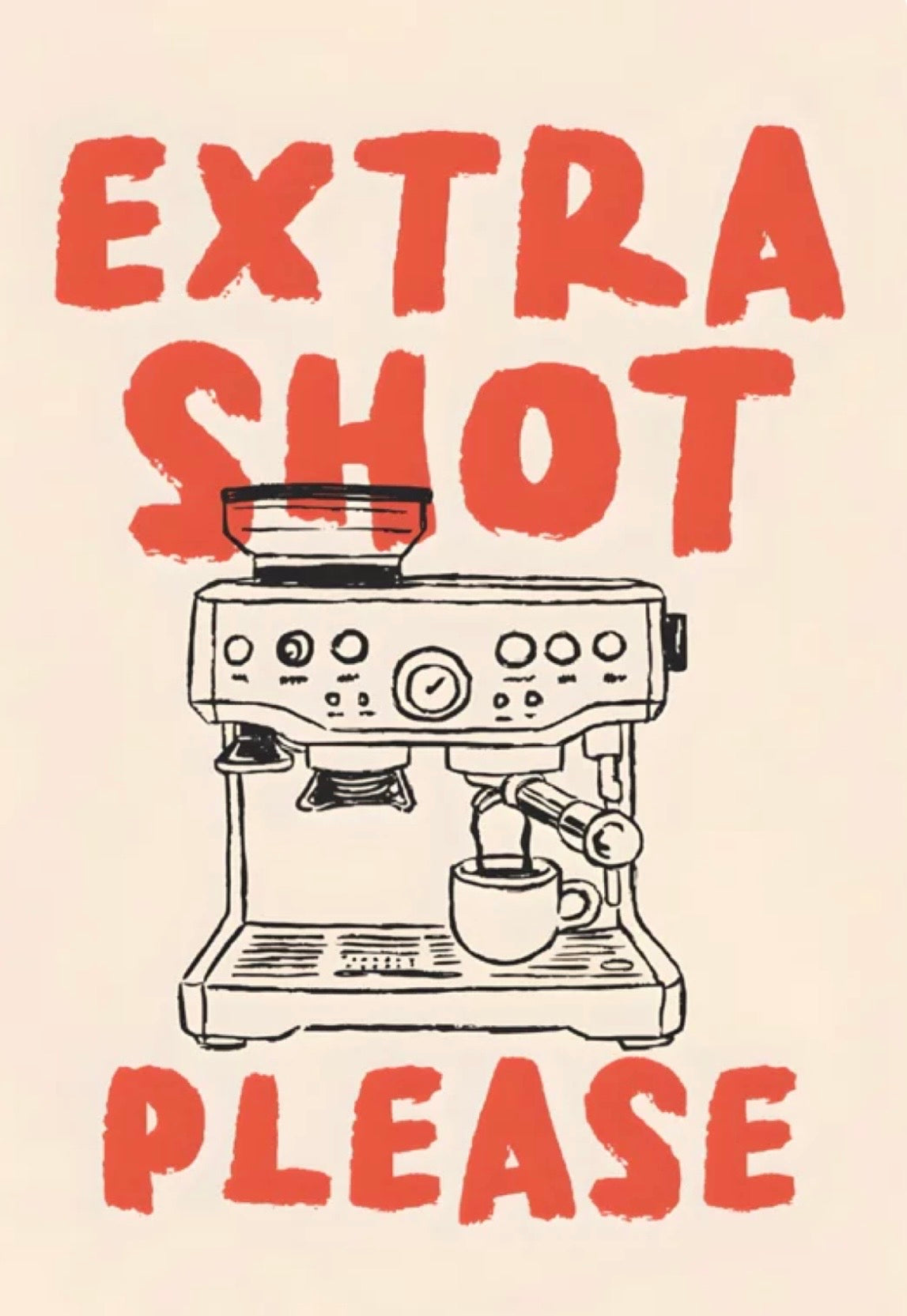 Extra shot please PRE DONE